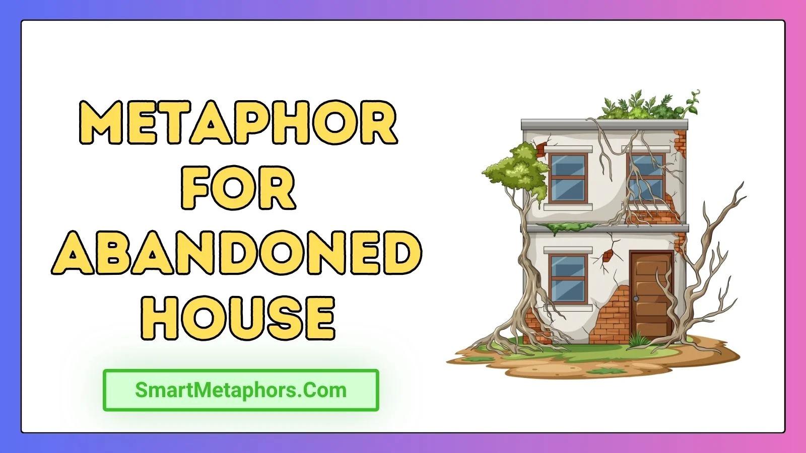 Metaphor for Abandoned House