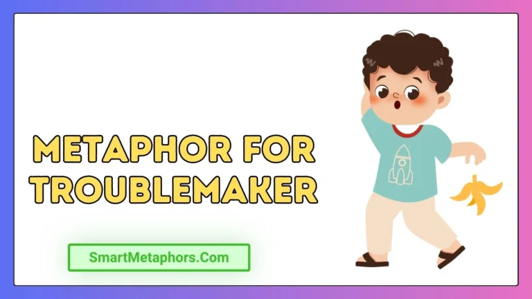 Metaphor for Troublemaker