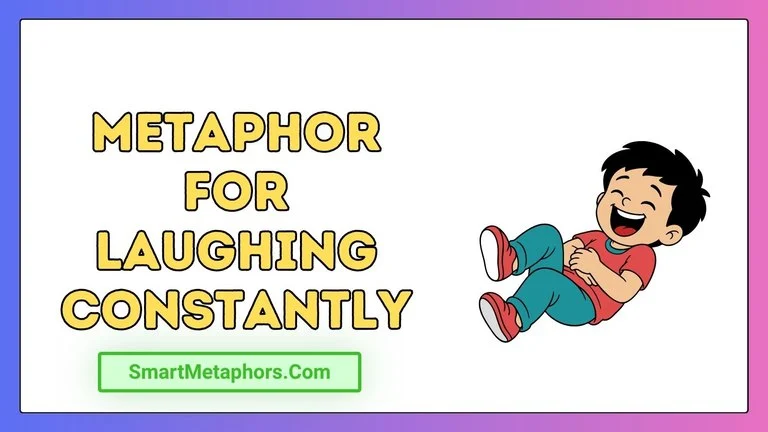 Metaphor for Laughing Constantly