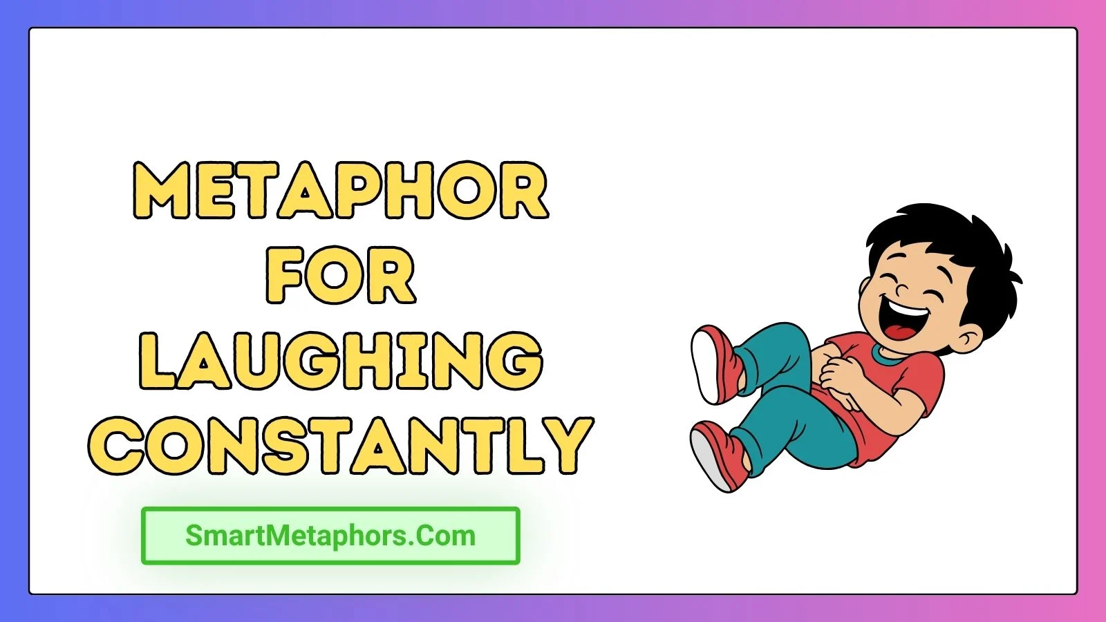 Metaphor for Laughing Constantly