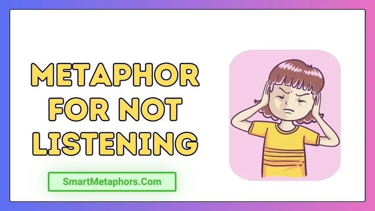 Metaphor for Not Listening
