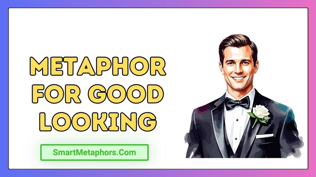 Metaphor for Good Looking